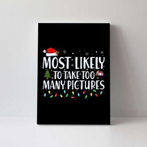 Most Likely To Take Too Many Pictures Funny Christmas Canvas