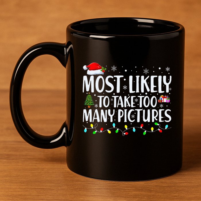 Most Likely To Take Too Many Pictures Funny Christmas 11oz C Handle Ceramic Mug