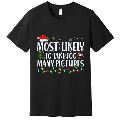 Most Likely To Take Too Many Pictures Funny Christmas Premium T-Shirt