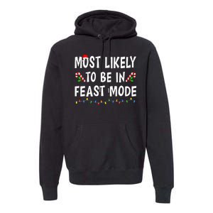 Most Likely To Be In Feast Mode Xmas Funny Family Christmas Premium Hoodie