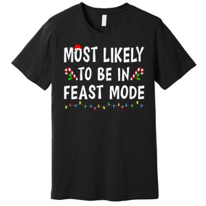 Most Likely To Be In Feast Mode Xmas Funny Family Christmas Premium T-Shirt