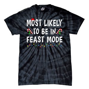 Most Likely To Be In Feast Mode Xmas Funny Family Christmas Tie-Dye T-Shirt