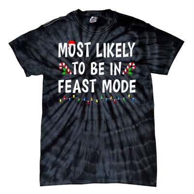 Most Likely To Be In Feast Mode Xmas Funny Family Christmas Tie-Dye T-Shirt