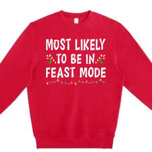 Most Likely To Be In Feast Mode Xmas Funny Family Christmas Premium Crewneck Sweatshirt