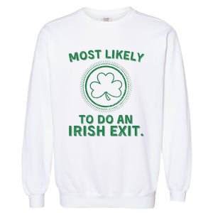 Most Likely To Do An Irish Exit Funny St Patricks Day Garment-Dyed Sweatshirt