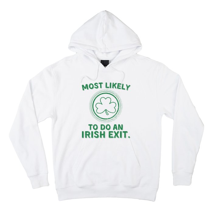 Most Likely To Do An Irish Exit Funny St Patricks Day Hoodie