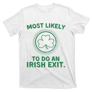 Most Likely To Do An Irish Exit Funny St Patricks Day T-Shirt