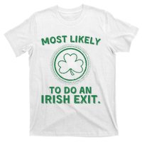 Most Likely To Do An Irish Exit Funny St Patricks Day T-Shirt