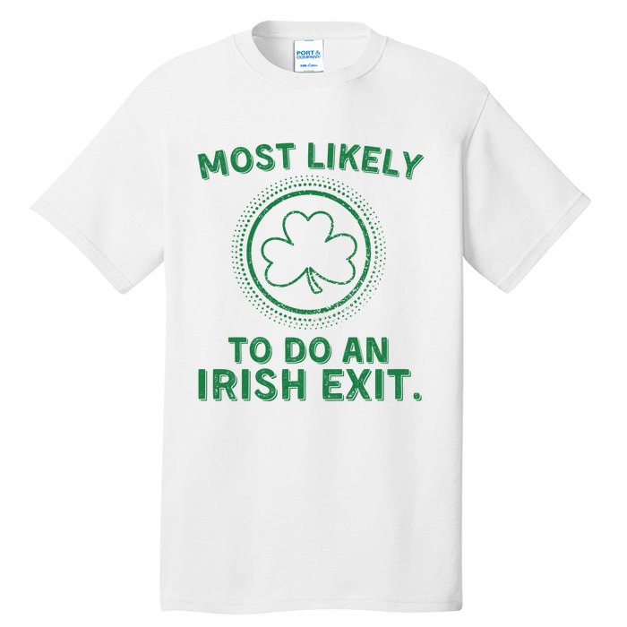 Most Likely To Do An Irish Exit Funny St Patricks Day Tall T-Shirt