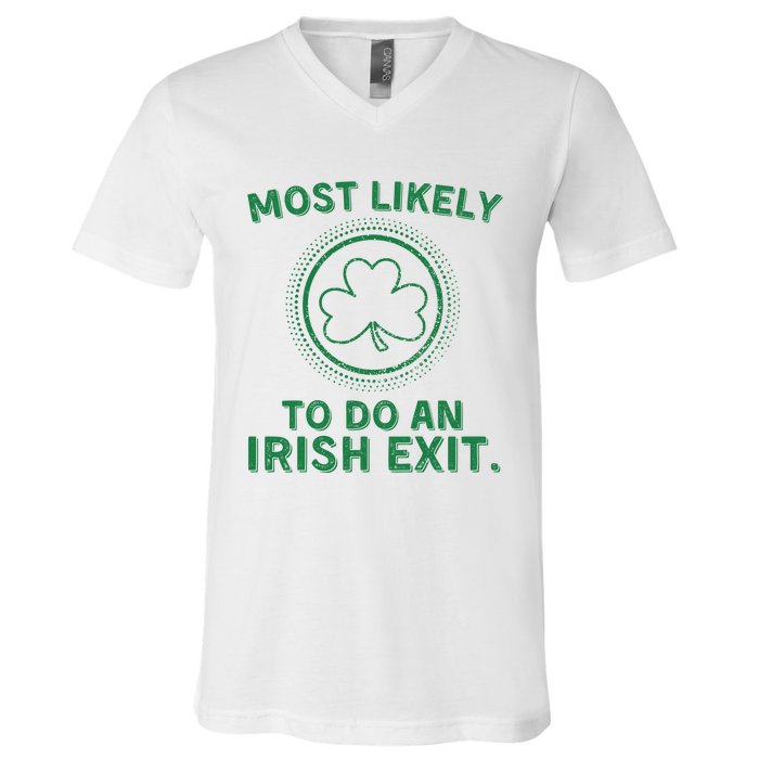 Most Likely To Do An Irish Exit Funny St Patricks Day V-Neck T-Shirt