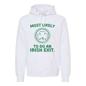 Most Likely To Do An Irish Exit Funny St Patricks Day Premium Hoodie