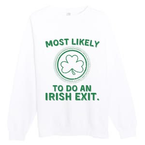 Most Likely To Do An Irish Exit Funny St Patricks Day Premium Crewneck Sweatshirt