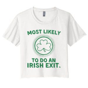 Most Likely To Do An Irish Exit Funny St Patricks Day Women's Crop Top Tee