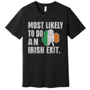 Most Likely To Do An Irish Exit Funny St Patrick Premium T-Shirt