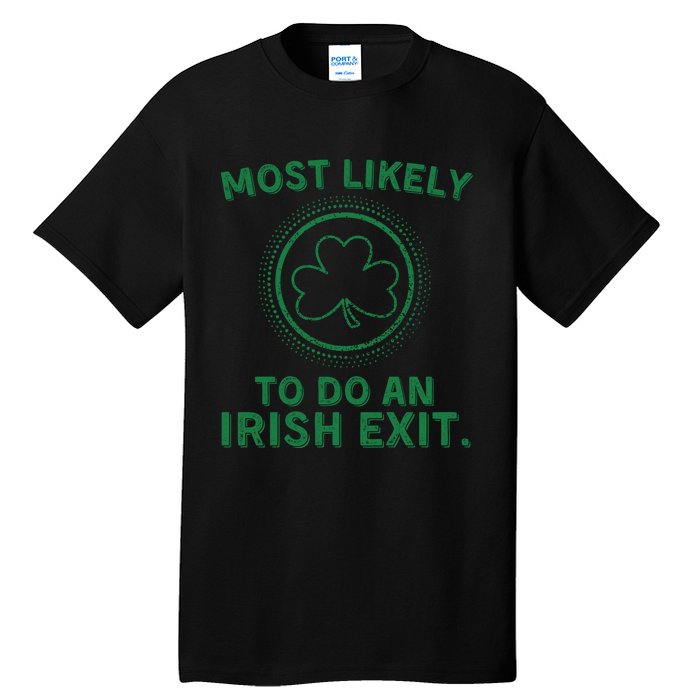 Most Likely To Do An Irish Exit Funny St Patricks Day Tall T-Shirt