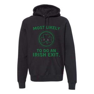 Most Likely To Do An Irish Exit Funny St Patricks Day Premium Hoodie