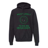 Most Likely To Do An Irish Exit Funny St Patricks Day Premium Hoodie