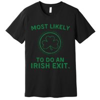 Most Likely To Do An Irish Exit Funny St Patricks Day Premium T-Shirt