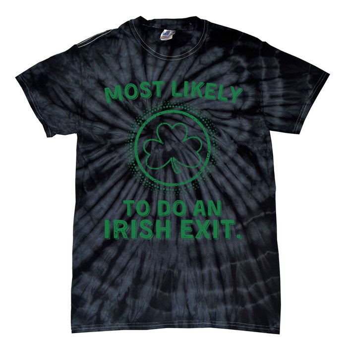 Most Likely To Do An Irish Exit Funny St Patricks Day Tie-Dye T-Shirt