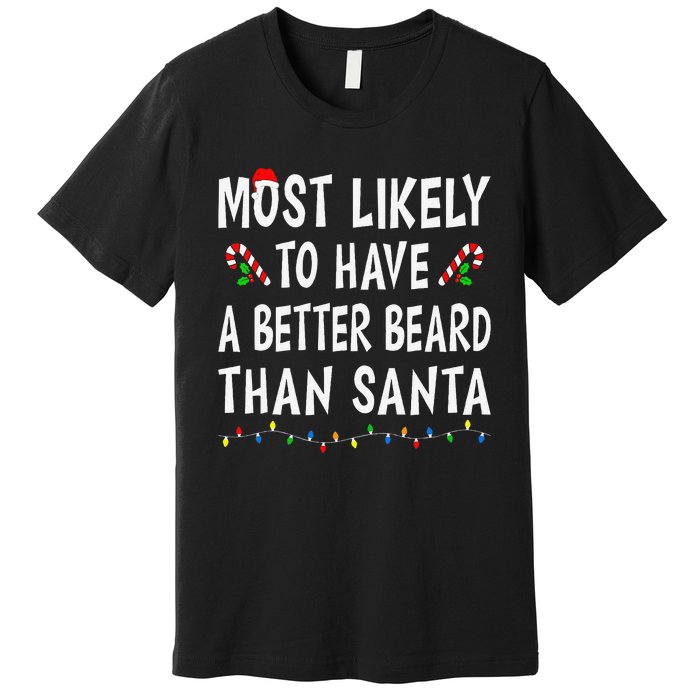 Most Likely To Have Better Beard Than Santa Funny Christmas Gift Premium T-Shirt