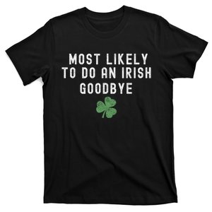 Most Likely To Do An Irish Goodbye Funny St Patricks Day T-Shirt