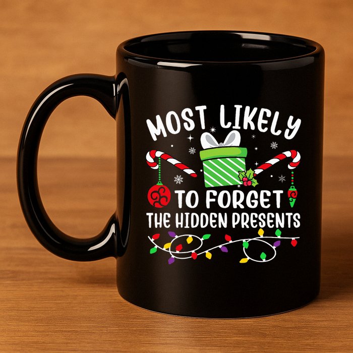 Most Likely To Forget The Hidden Presents Funny Christmas 11oz C Handle Ceramic Mug