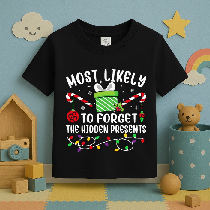 Most Likely To Forget The Hidden Presents Funny Christmas Toddler T-Shirt
