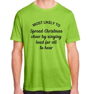 Most Likely To Spread Christmas Cheer By Singing Loud For Gift Adult ChromaSoft Performance T-Shirt