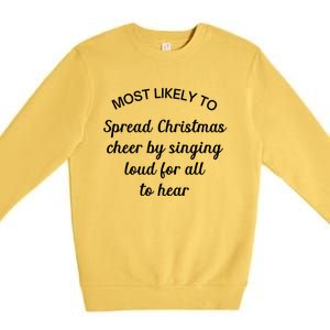 Most Likely To Spread Christmas Cheer By Singing Loud For Gift Premium Crewneck Sweatshirt