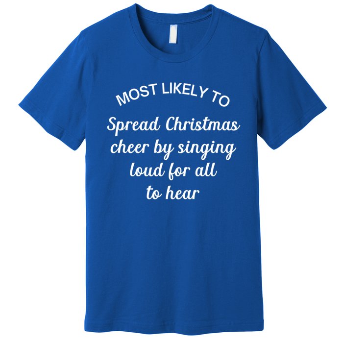 Most Likely To Spread Christmas Cheer By Singing Loud For Gift Premium T-Shirt