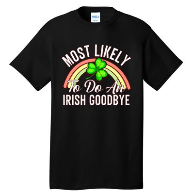 Most Likely To Do An Irish Goodbye Funny St Patricks Day Tall T-Shirt