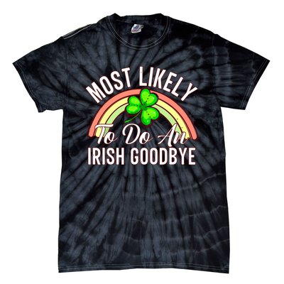 Most Likely To Do An Irish Goodbye Funny St Patricks Day Tie-Dye T-Shirt