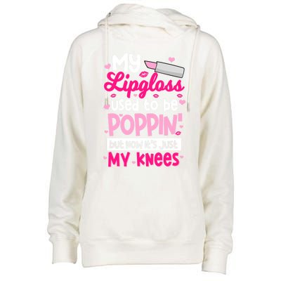 My Lipgloss Used To Be Poppin' But Now It's Just My Knees Gift Womens Funnel Neck Pullover Hood