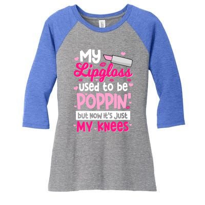 My Lipgloss Used To Be Poppin' But Now It's Just My Knees Gift Women's Tri-Blend 3/4-Sleeve Raglan Shirt