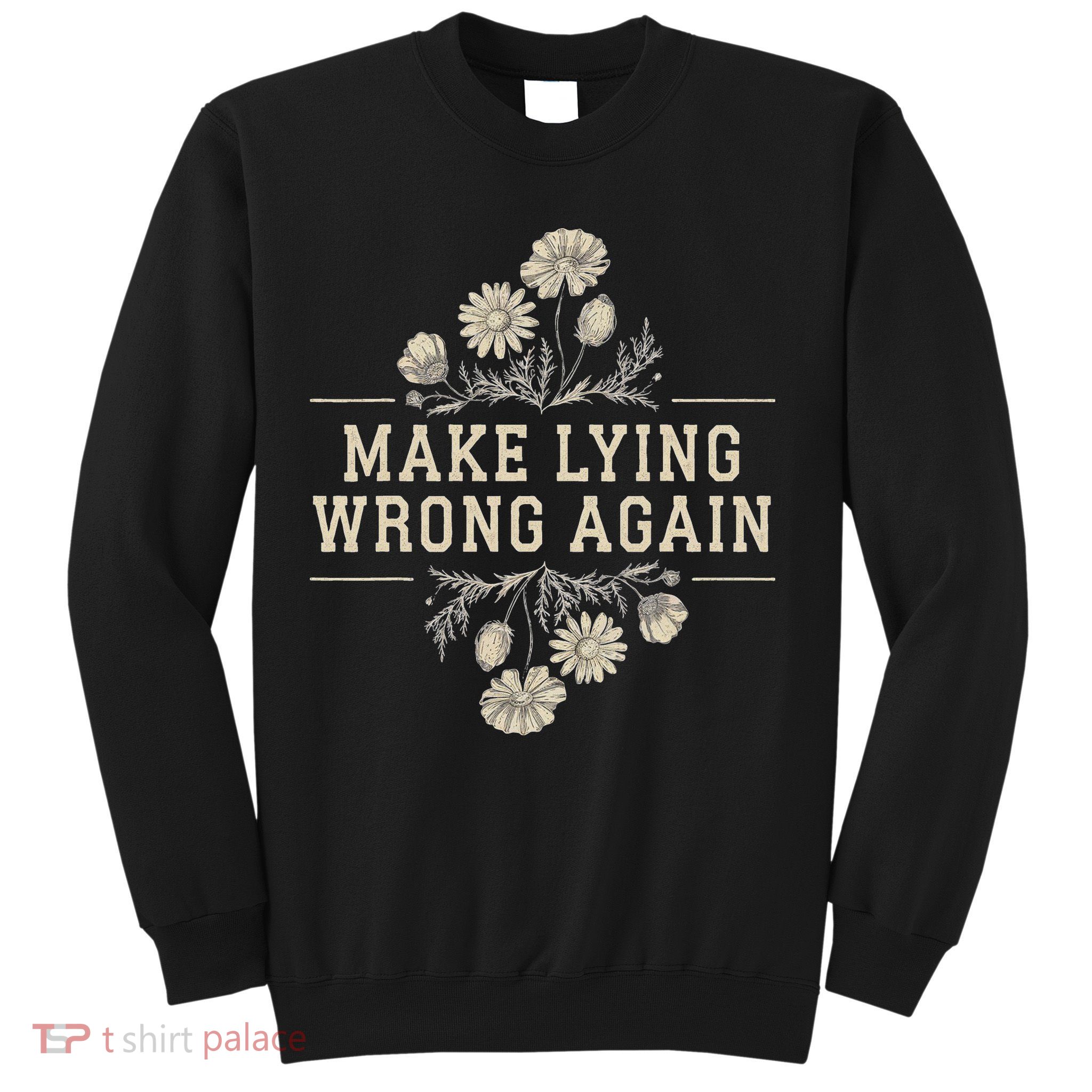 Make Lying Wrong Again Wildflowers Anti Trump Subtle Protest Sweatshirt