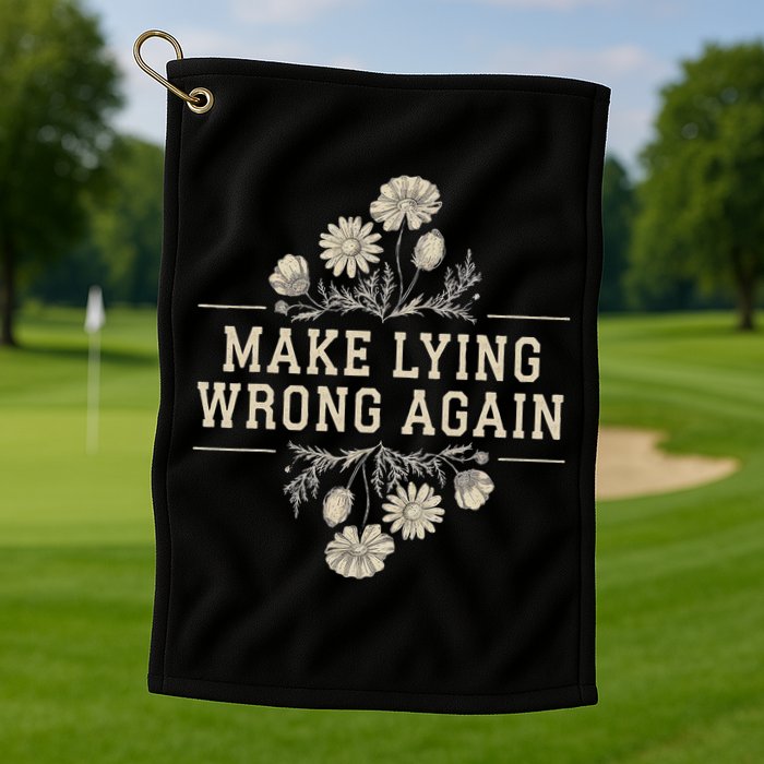 Make Lying Wrong Again Wildflowers Anti Trump Subtle Protest Golf Towel