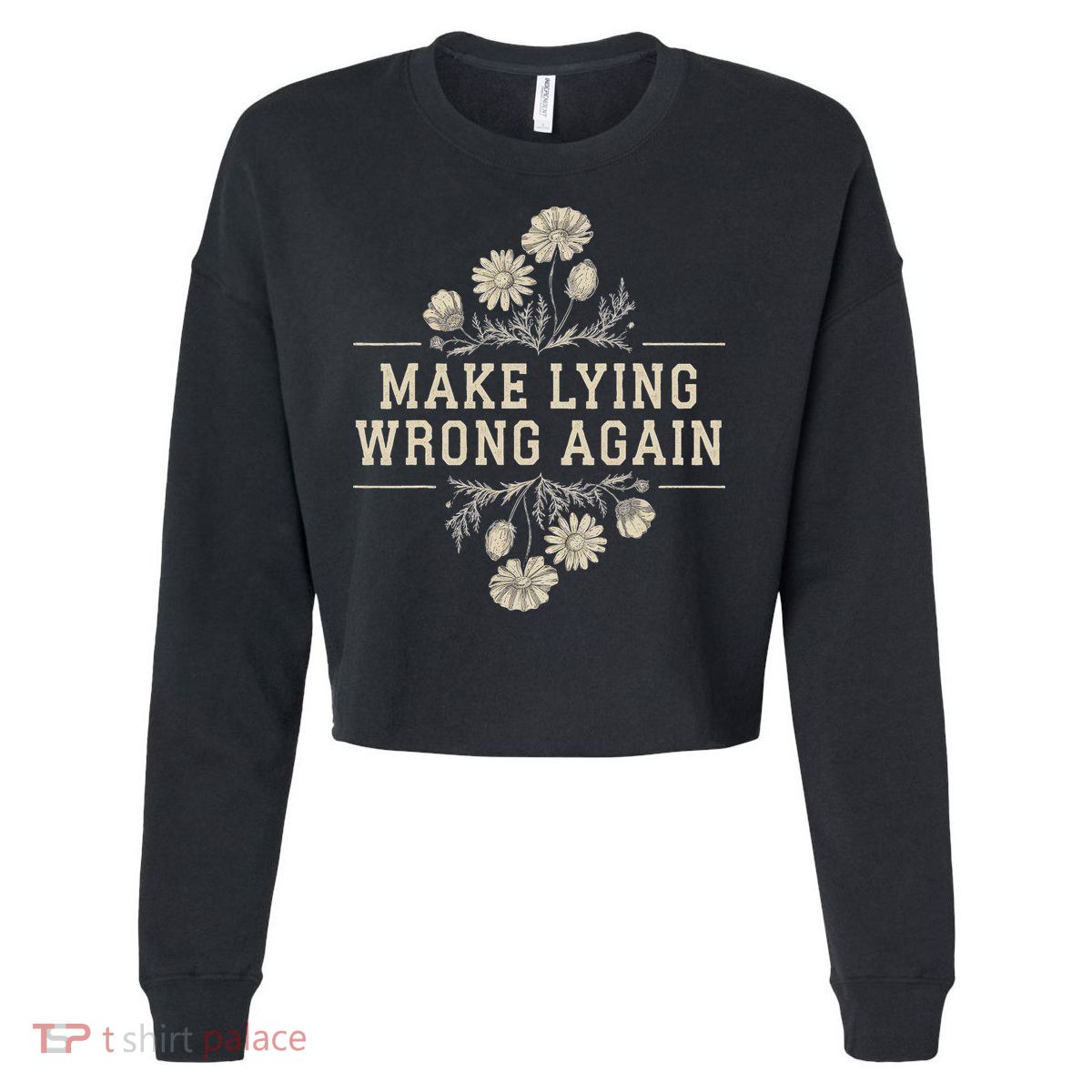 Make Lying Wrong Again Wildflowers Anti Trump Subtle Protest Cropped Pullover Crew