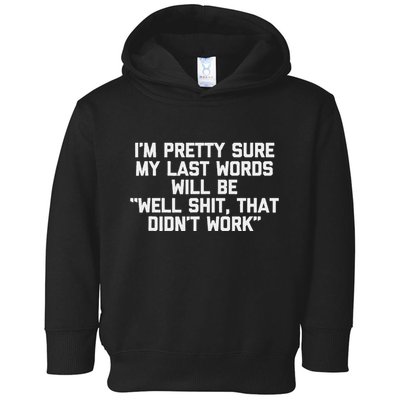 My Last Words Will Be Well Shit That DidnT Work Funny Toddler Hoodie