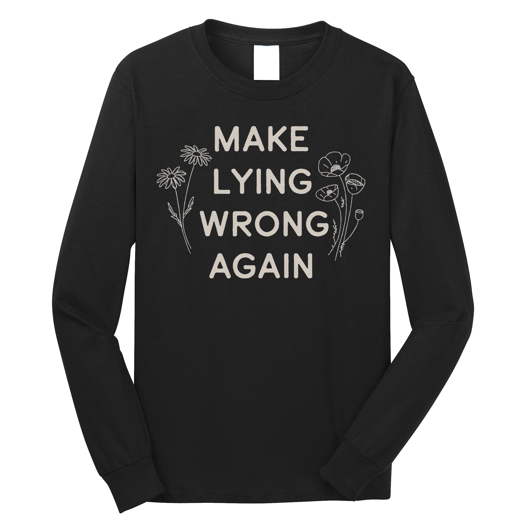 Make Lying Wrong Again Wildflowers Anti Trump Subtle Protest Long Sleeve Shirt