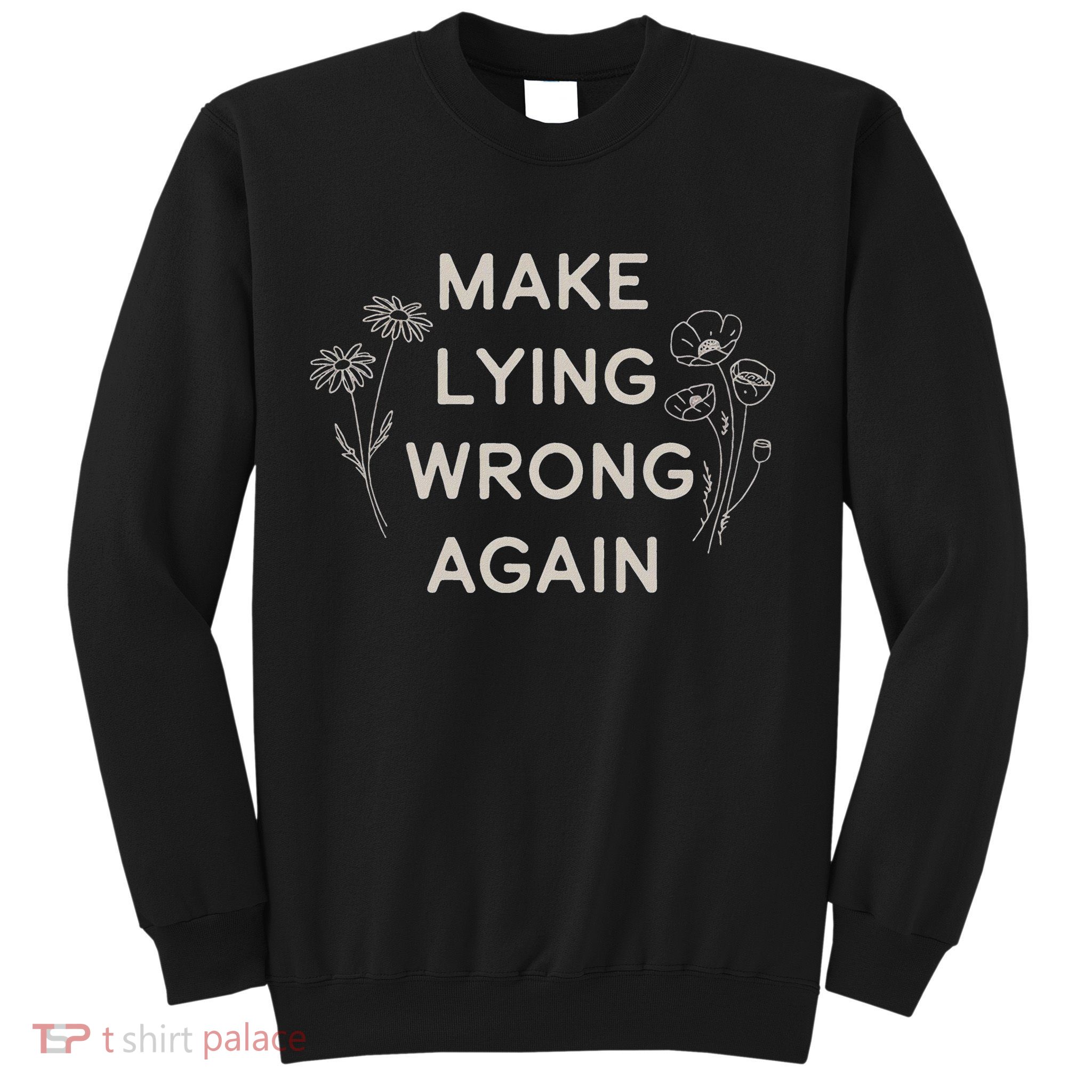 Make Lying Wrong Again Wildflowers Anti Trump Subtle Protest Sweatshirt