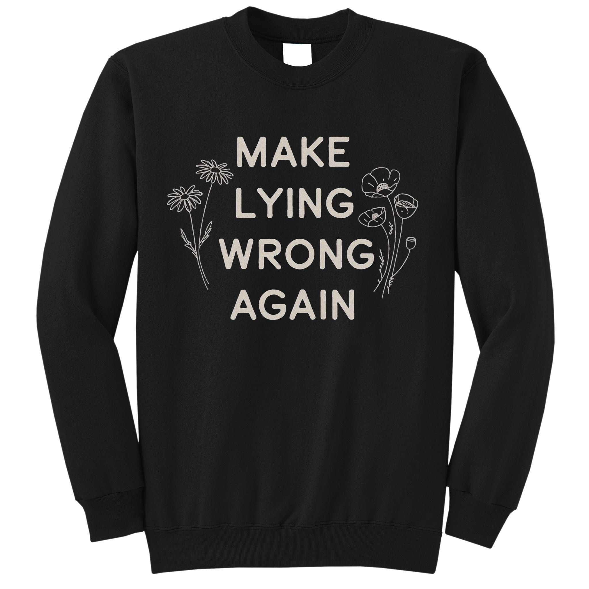 Make Lying Wrong Again Wildflowers Anti Trump Subtle Protest Sweatshirt
