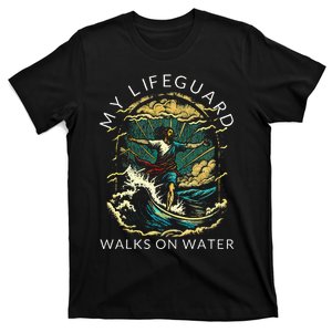 My Lifeguard Walks On Water Christian Faith In Jesus T-Shirt