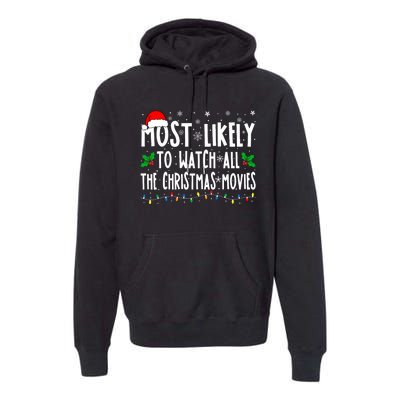 Most Likely Watch All The Christmas Movies Matching Xmas Premium Hoodie