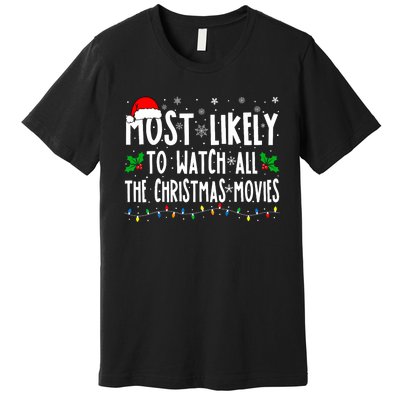 Most Likely Watch All The Christmas Movies Matching Xmas Premium T-Shirt