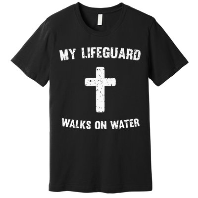 My Lifeguard Walks On Water Premium T-Shirt