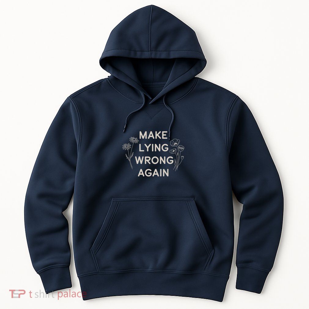 Make Lying Wrong Again Wildflowers Hoodie
