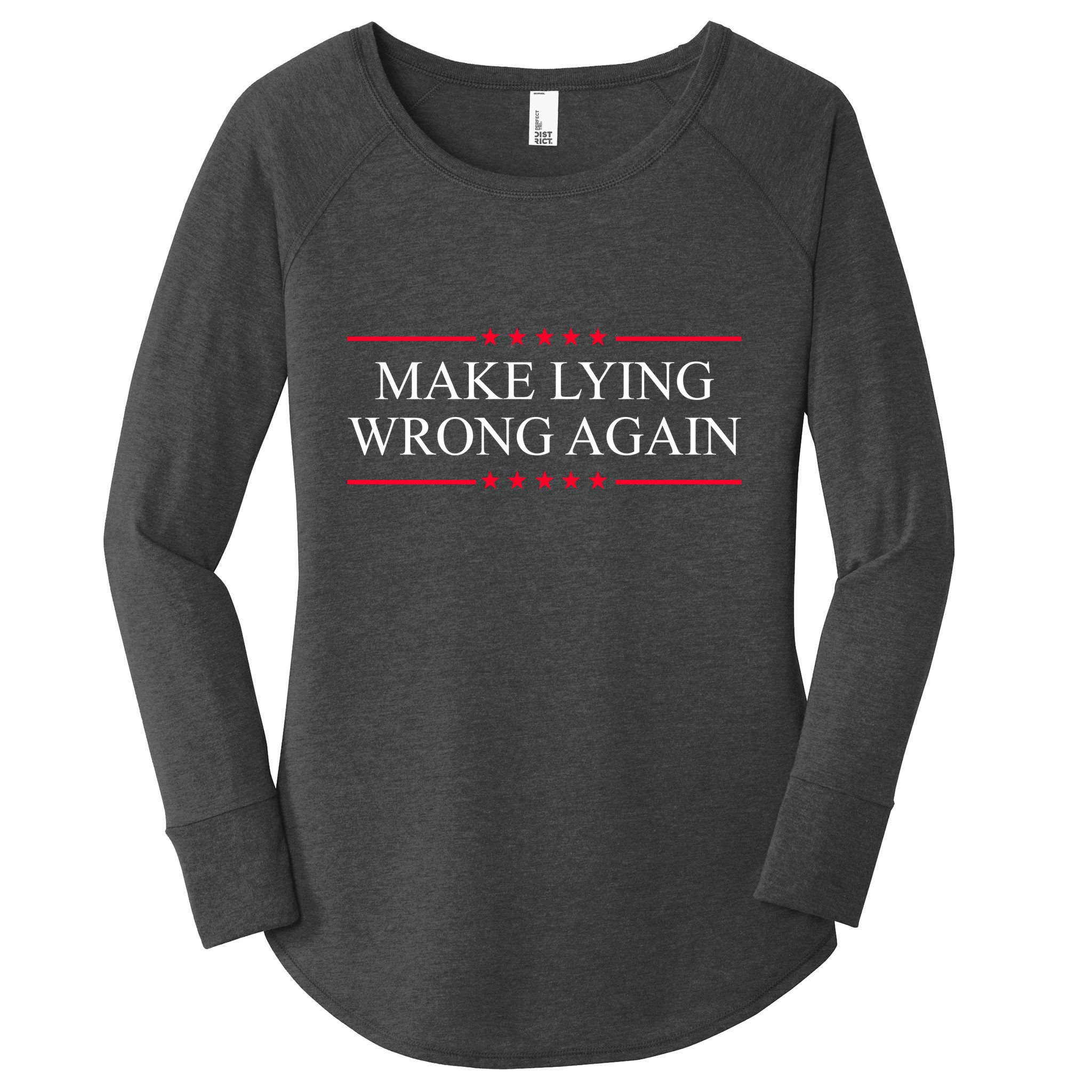 Make Lying Wrong Again Political Election Women's Perfect Tri Tunic Long Sleeve Shirt