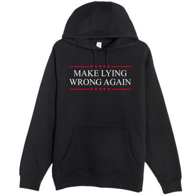 Make Lying Wrong Again Political Election Premium Pullover Hoodie