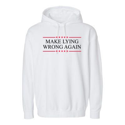 Make Lying Wrong Again Political Election Garment-Dyed Fleece Hoodie