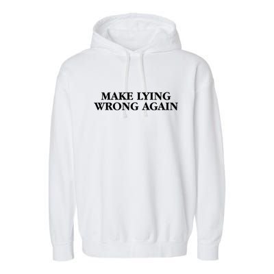 Make Lying Wrong Again Garment-Dyed Fleece Hoodie